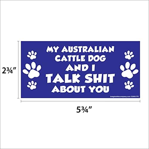 כלב הבקר האוסטרלי שלי ואני מדברים עליך חרא 2.75 איקס 5.75 מגנט מלבן